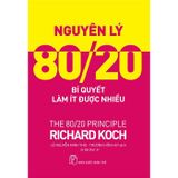 Nguyên Lý 80/20 - Bí Quyết Làm Ít Được Nhiều (Tái Bản 2023)