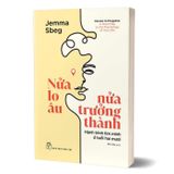 Nửa Lo Âu - Nửa Trưởng Thành - Hành Trình Tìm Mình Ở Tuổi Hai Mươi