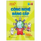 Phiêu Lưu Cùng STEM - Công Nghệ Đẳng Cấp - Thế Giới Tuyệt Diệu Trong Tầm Tay