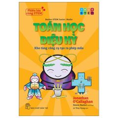 Phiêu Lưu Cùng STEM - Toán Học Diệu Kỳ - Kho Tàng Công Cụ Tạo Ra Phép Mầu