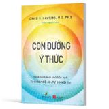 Con Đường Ý Thức - Hành Trình Khai Phá Bản Ngã - Từ Giác Ngộ Đến Tự Do Nội Tại