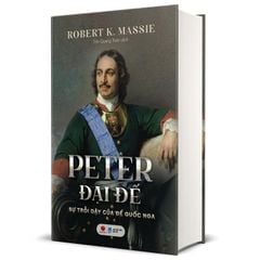 Peter Đại Đế - Sự Trỗi Dậy Của Đế Quốc Nga - Bìa Cứng
