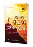 Lãnh Đạo Không Xiềng Xích - Nghệ Thuật Trao Quyền Đúng Lúc
