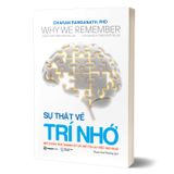 Why We Remember - Sự Thật Về Trí Nhớ - Mở Khóa Sức Mạnh Ký Ức Để Tối Ưu Việc Ghi Nhớ