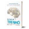 Why We Remember - Sự Thật Về Trí Nhớ - Mở Khóa Sức Mạnh Ký Ức Để Tối Ưu Việc Ghi Nhớ