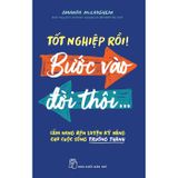 Tốt Nghiệp Rồi! Bước Vào Đời Thôi... - Cẩm Nang Rèn Luyện Kỹ Năng Cho Cuộc Sống Trưởng Thành