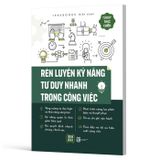 Rèn Luyện Kỹ Năng Tư Duy Nhanh Trong Công Việc