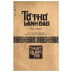 Tứ Thư Lãnh Đạo - Thuật Quản Trị - Bìa Cứng (Tái Bản 2025)