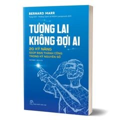 Tương Lai Không Đợi Ai - 20 Kỹ Năng Giúp Bạn Thành Công Trong Kỷ Nguyên Số