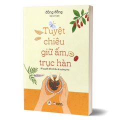 Tuyệt Chiêu Giữ Ấm, Trục Hàn - Bí Quyết Để Trẻ Lâu Và Trường Thọ