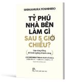 Tỷ Phú Nhà Bên Làm Gì Sau 5 Giờ Chiều?