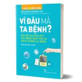 Y Học Và Sức Khỏe - Vì Đâu Mà Ta Bệnh? - Gốc Rễ Của Hầu Hết Các Bệnh Mãn Tính Và Cách Chống Lại Bệnh