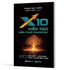 X10 Kiến Tạo Hiện Thực Phụng Sự - X10 Hiệu Suất, Lợi Nhuận, Thịnh Vượng Bền Vững