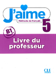 J'aime 5 - B1 - Livre du professeur