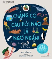Chẳng Có Câu Hỏi Nào Là Ngớ Ngẩn! - 213 Câu Hỏi Kì Lạ Được Giải Đáp Vô Cùng Chuyên Nghiệp!