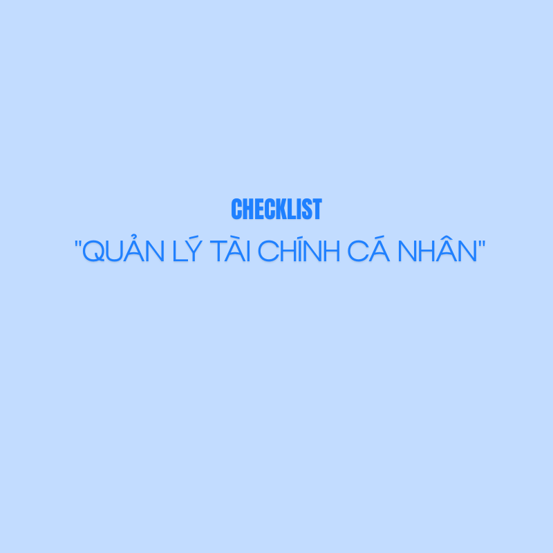  CHECKLIST "QUẢN LÝ TÀI CHÍNH CÁ NHÂN" - SẢN PHẨM SỐ 
