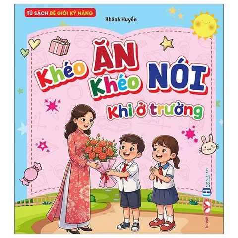 SÁCH KHÉO ĂN KHÉO NÓI KHI Ở TRƯỜNG