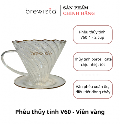 Phễu Lọc Cà Phê V60 Brewista Dripper Thủy Tinh Viền Ánh Vàng – Pour Over Cao Cấp Chính Hãng