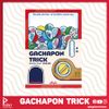 Gachapon Trick