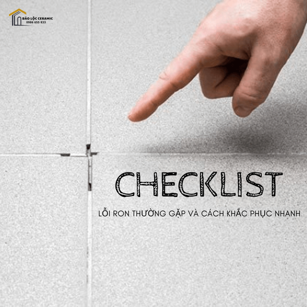 CHECKLIST LỖI RON THƯỜNG GẶP VÀ CÁCH KHẮC PHỤC NHANH – baoloc ceramic
