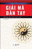 GIẢI MÃ BÀN TAY - NHÌN TAY THẤU HIỂU NHÂN TÂM
