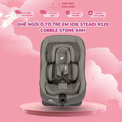 Ghế ngồi ô tô trẻ em Joie Steadi R129 Cobble Stone Anh