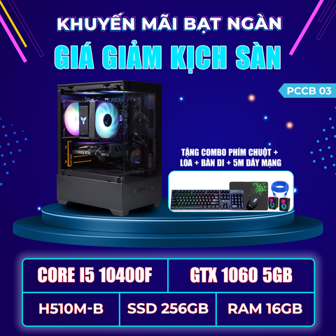 PCCB03 (I5 10400F | RAM 16GB | GTX 1060 5GB | SSD 256GB | MAIN H610M)