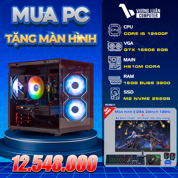 PCTM17 (I5 12400F | RAM 16GB | GTX 1660 SUPER 6GB | SSD 256GB | MAIN H610M | MÀN 24INCH)