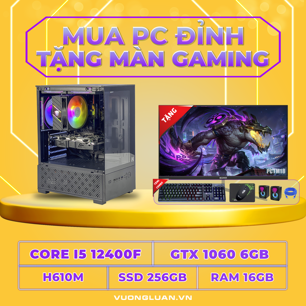 PCTM18 (I5 12400F | RAM 16GB | GTX 1060 6GB | SSD 256GB | MAIN H610M | MÀN 24INCH)