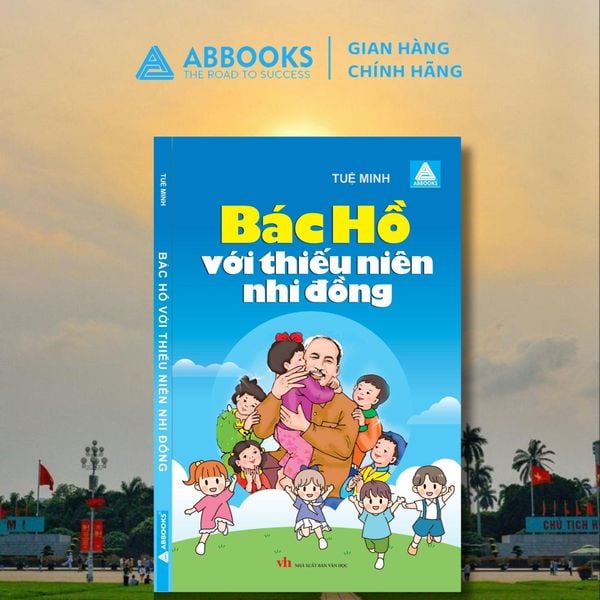 Sách văn học -  Bác Hồ với thiếu niên nhi đồng (Tuệ Minh)