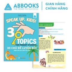 Speak Up, Kids! - 30 Chủ Đề Luyện Nói Dành Cho Học Sinh Tiểu Học (Tặng file Audio Quét Mã Mỗi Bài Học Để Nghe)