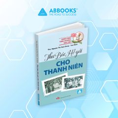 Sách - Thư Bác Hồ Gửi Cho Thanh Niên - Những Lời Dạy Và Tư Tưởng Giáo Dục Thế Hệ Trẻ