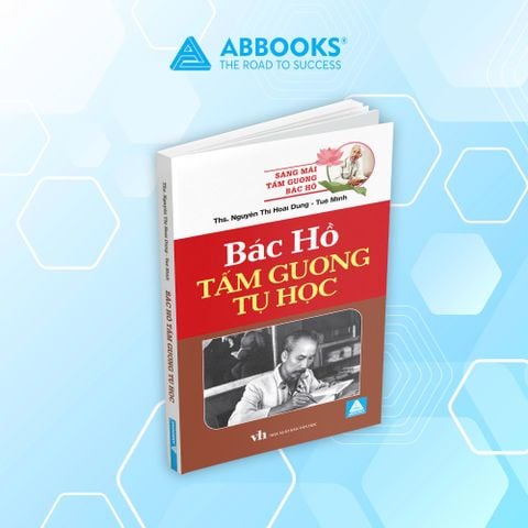 Sách - Sáng Mãi Tấm Gương Bác Hồ - Bác Hồ Tấm Gương Tự Học  (Hoài Dung, Tuệ Minh) - ABBOOKS