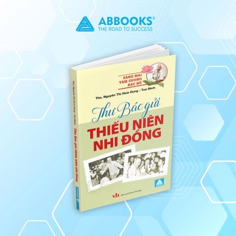 Sách - Sáng Mãi Tấm Gương Bác Hồ -Thư Bác Gửi Thiếu Niên Nhi Đồng (Hoài Dung, Tuệ Minh) - ABBOOKS