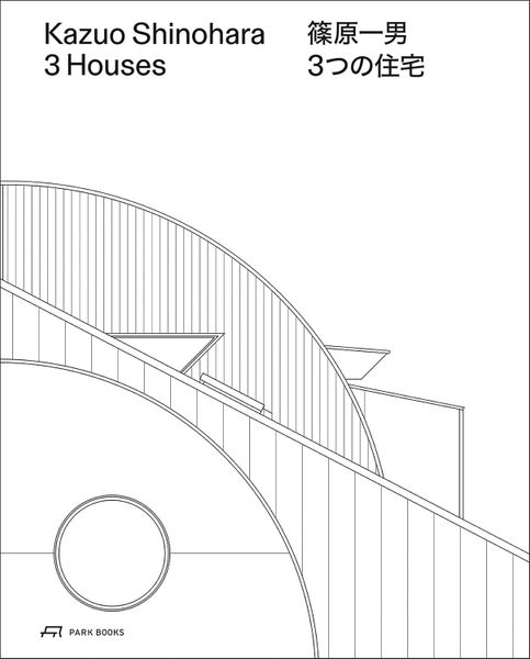 Kazuo Shinohara – 3 Houses: House in White, House in Uehara, House in Yokohama