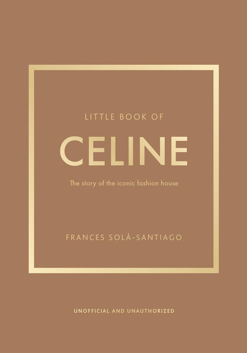  Little Book of Celine: The story of the iconic fashion house (Little Books of Fashion) 