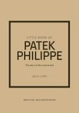  Little Book of Patek Philippe: The story of the iconic fashion brand (Little Books of Fashion) 