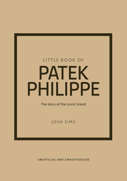 Little Book of Patek Philippe: The story of the iconic fashion brand (Little Books of Fashion)