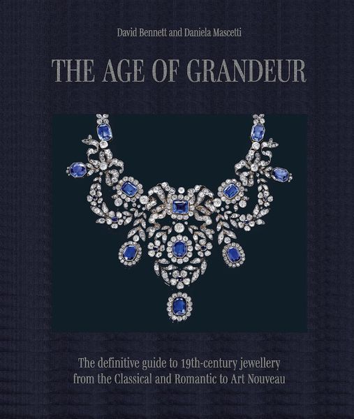 The Age of Grandeur: The definitive guide to 19th-century jewellery, from the Classical and Romantic to Art Nouveau