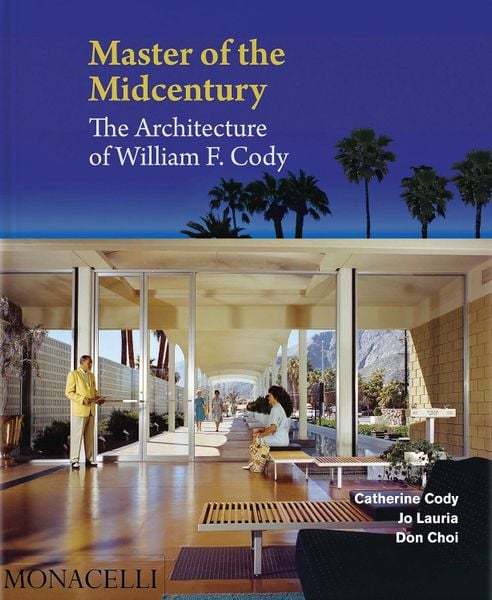 Master of the Midcentury: The Architecture of William F. Cody