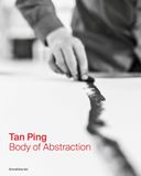  Tan Ping: Body of Abstraction 