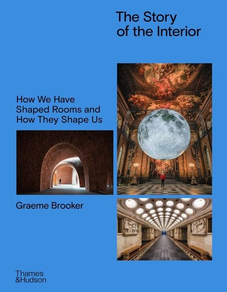 The Story of the Interior: How We Have Shaped Rooms and How They Shape Us