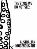  The Stars We Do Not See: Australian Indigenous Art 