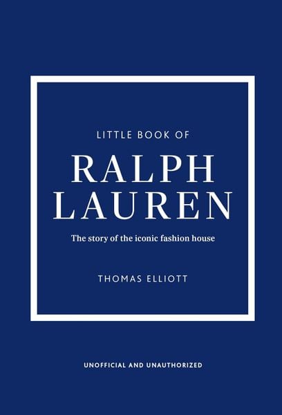 Little Book of Ralph Lauren: The story of the iconic fashion house (Little Books of Fashion)