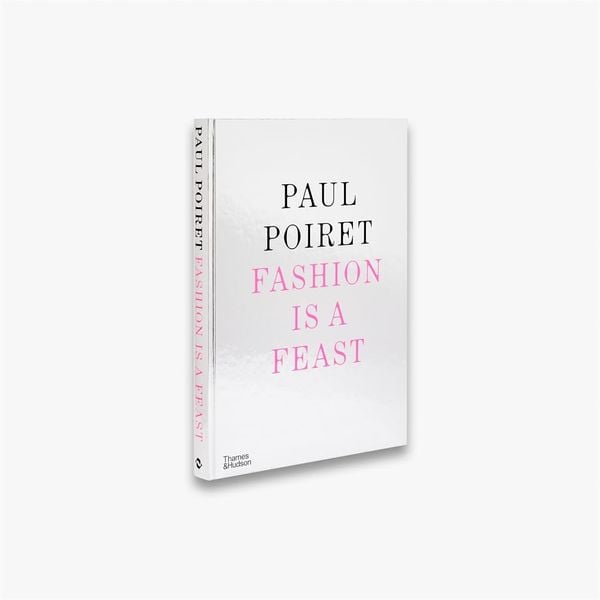 Paul Poiret: Fashion is a Feast