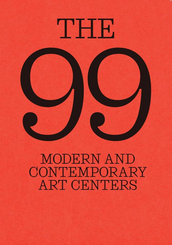 The 99: Modern and Contemporary Art Centers