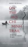  On The Ho Chi Minh Trail - The Blood Road, The Women Who Defended It, The Legacy 
