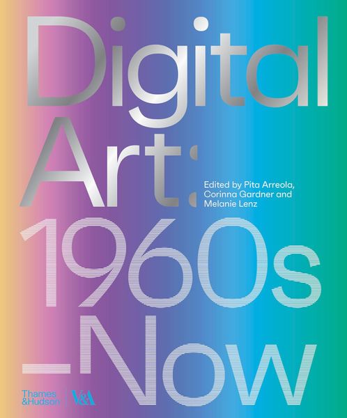 Digital Art (Victoria And Albert Museum) 1960S To Now