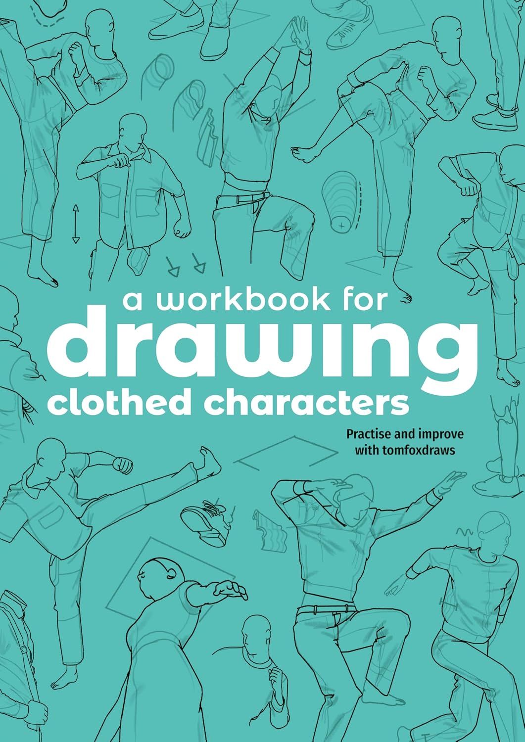  A Workbook for Drawing Clothed Characters: Practise and improve with tomfoxdraws 