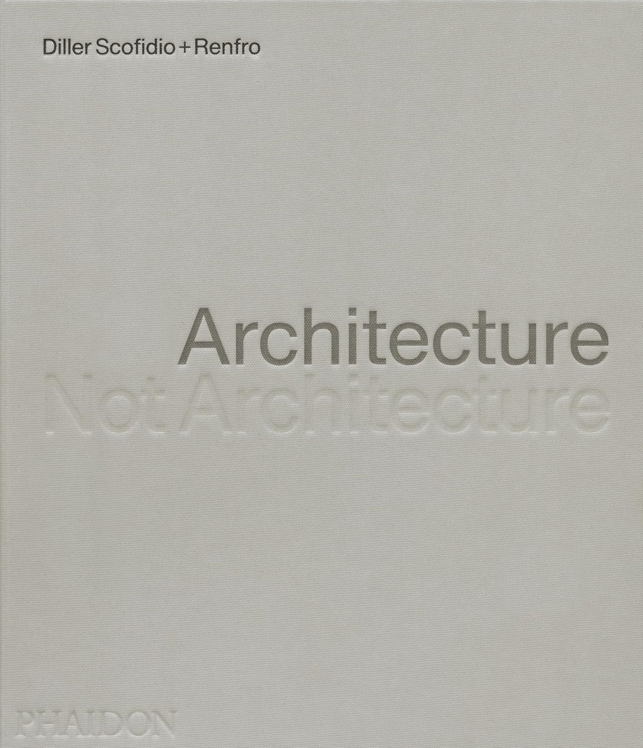  Architecture, Not Architecture: Diller Scofidio + Renfro 